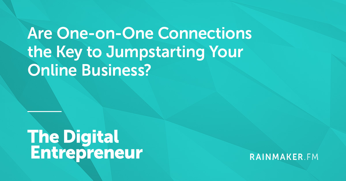 Are One-on-One Connections the Key to Jumpstarting Your Online Business?