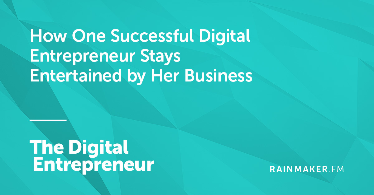 How One Successful Digital Entrepreneur Stays Entertained by Her Business