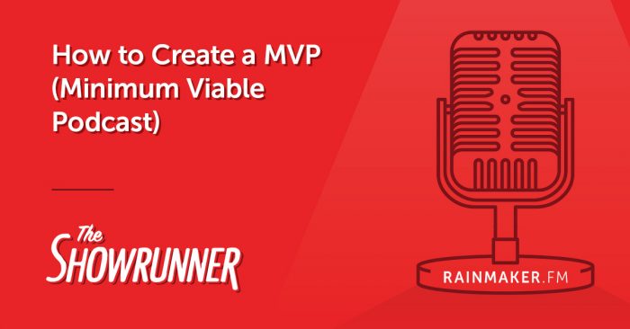 How to Create a MVP (Minimum Viable Podcast)