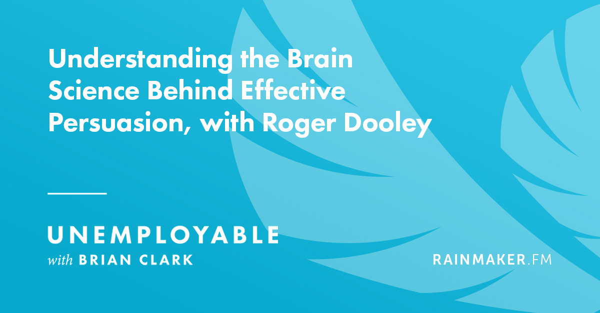 Understanding the Brain Science Behind Effective Persuasion, with Roger Dooley