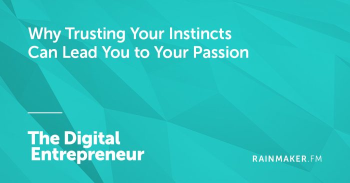 Why Trusting Your Instincts Can Lead You to Your Passion