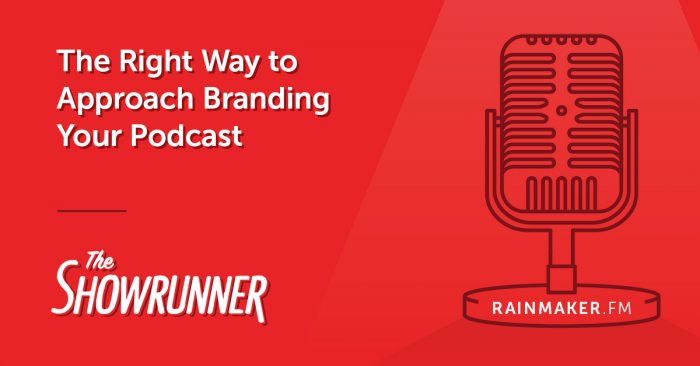 The Right Way to Approach Branding Your Podcast