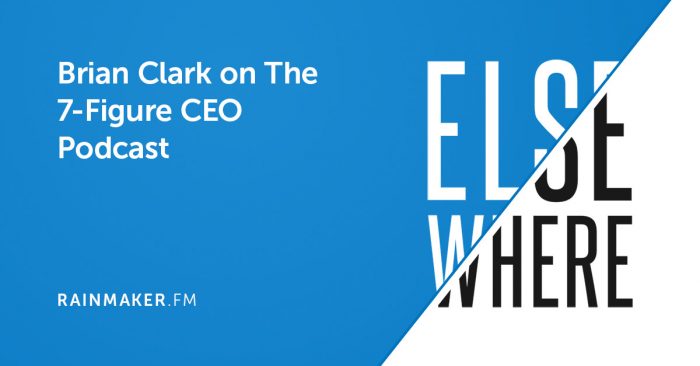 Brian Clark on The 7-Figure CEO Podcast