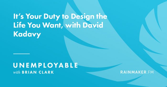 It’s Your Duty to Design the Life You Want, with David Kadavy