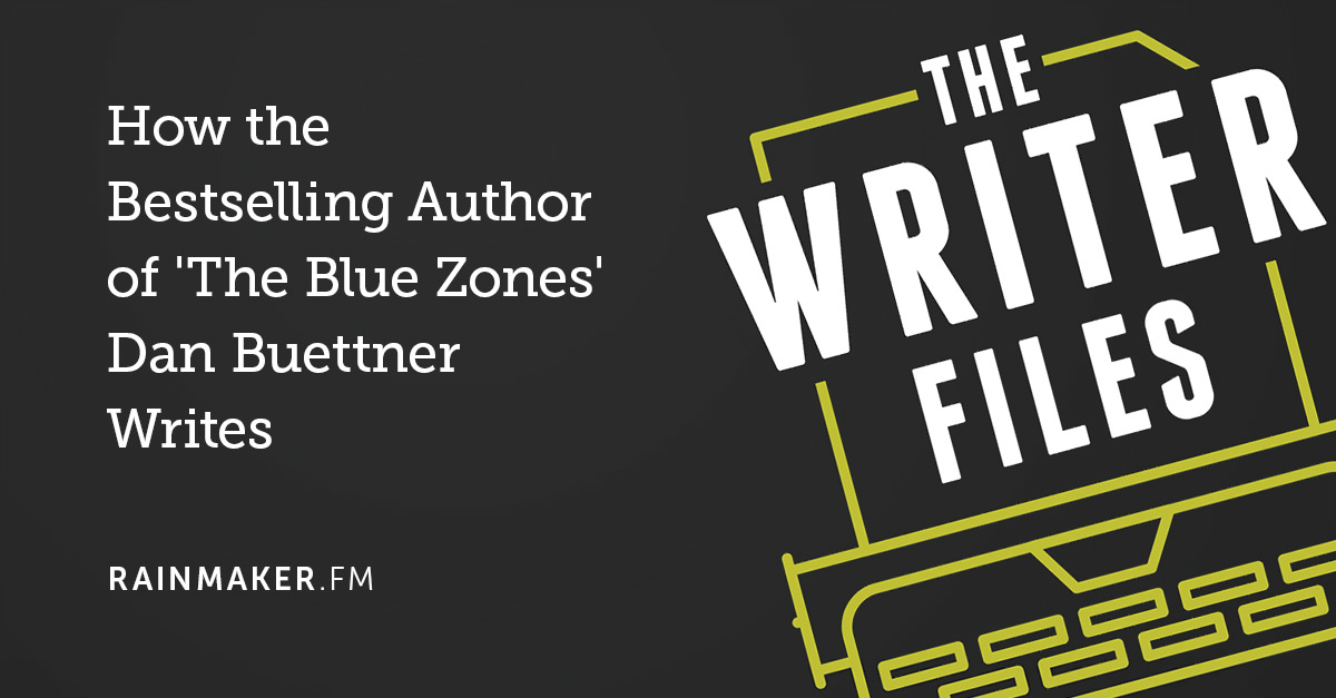 How the Bestselling Author of ‘The Blue Zones’ Dan Buettner Writes