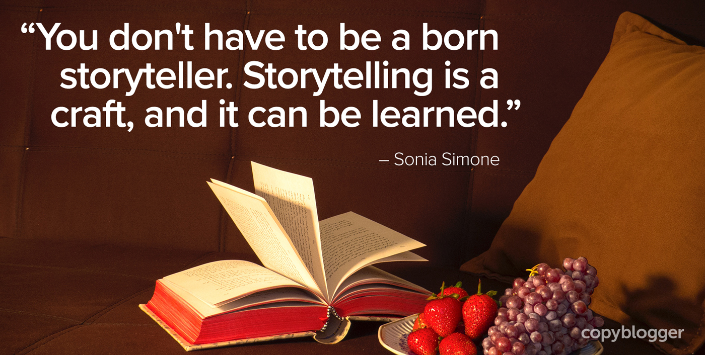 You don’t have to be a born storyteller. Storytelling is a craft, and it can be learned.