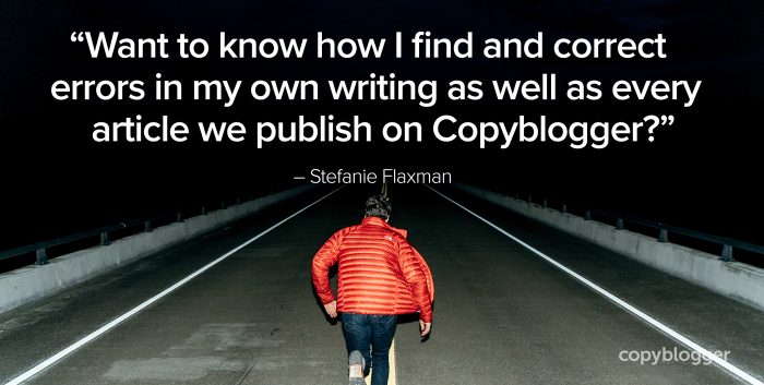 "Want to know how I find and correct errors in my own writing as well as every article we publish on Copyblogger?" – Stefanie Flaxman