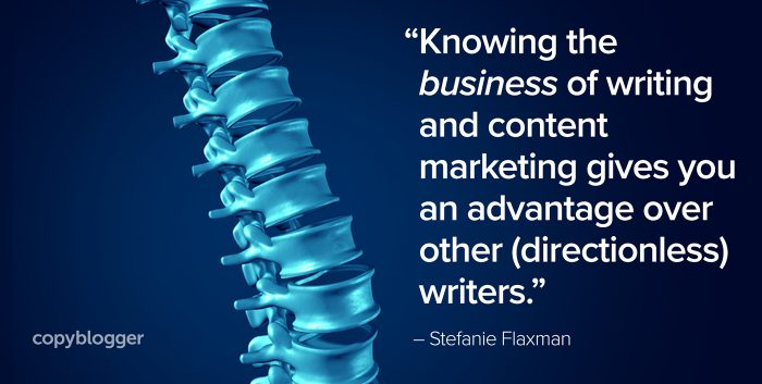 "Knowing the business of writing and content marketing gives you an advantage over other (directionless) writers." – Stefanie Flaxman