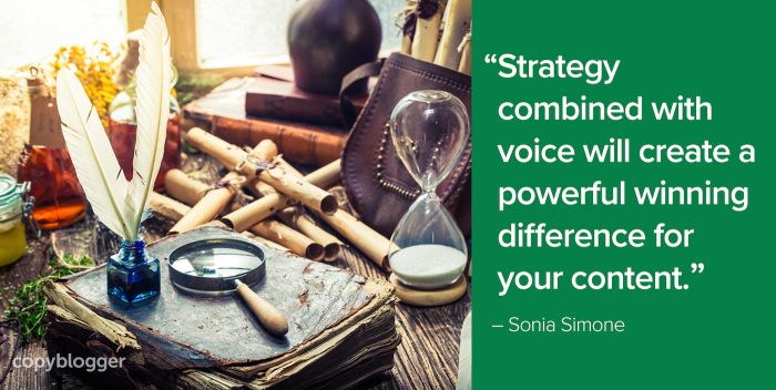 "Strategy combined with voice will create a powerful winning difference for your content." – Sonia Simone