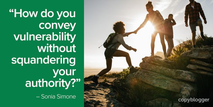 "How do you convey vulnerability without squandering your authority?" – Sonia Simone