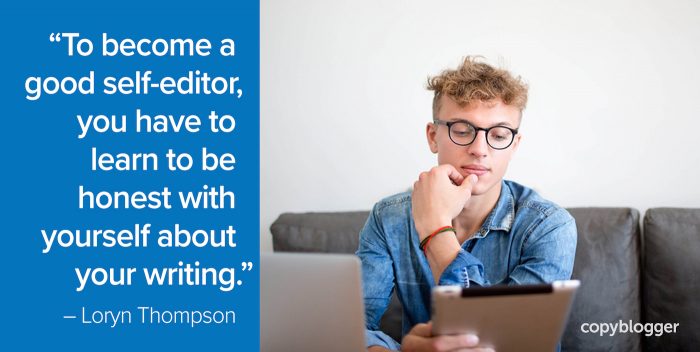 "To become a good self-editor, you have to learn to be honest with yourself about your writing." – Loryn Thompson