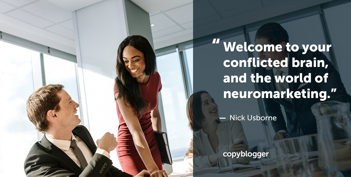 Welcome to your conflicted brain, and the world of neuromarketing. Nick Usborne