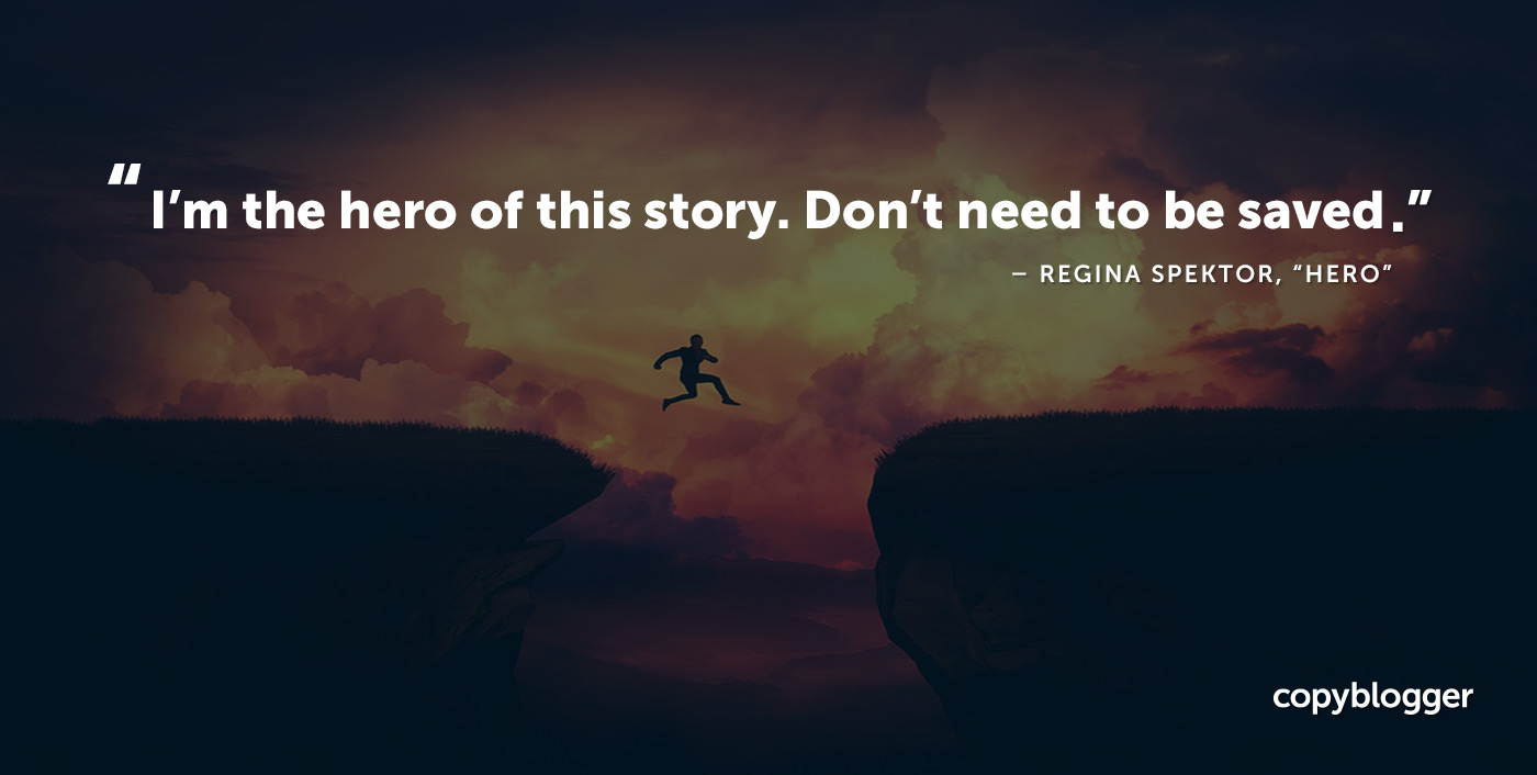 I'm the hero of this story. Don't need to be saved. Regina Spektor, “Hero�?