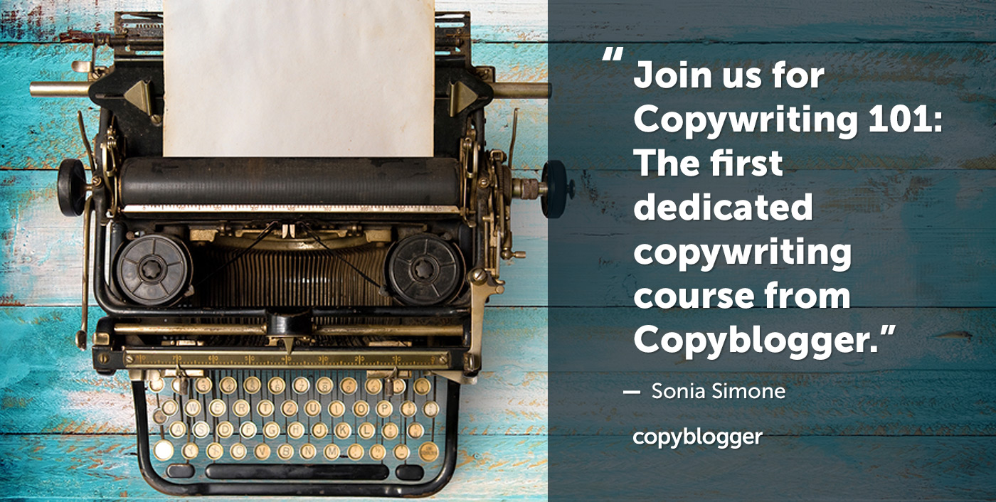 Get a Lot Better at Writing Persuasive Copy: Copyblogger’s Brand-New Copywriting Course is Open