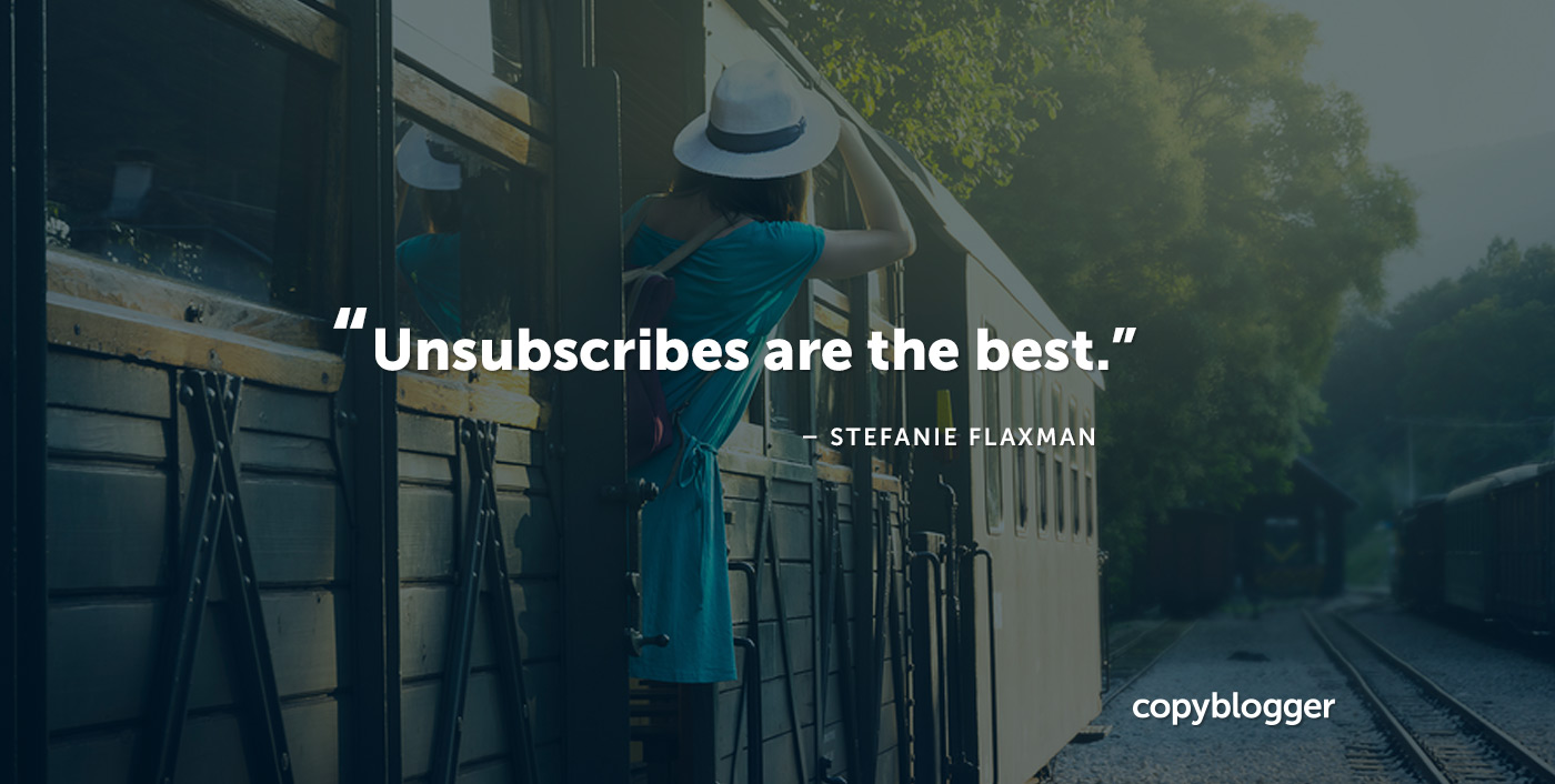 Unsubscribes are the best. Stefanie Flaxman