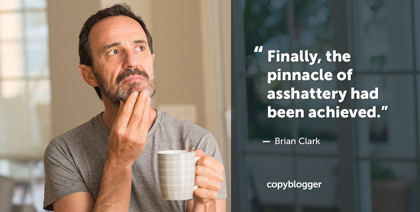 "Finally, the pinnacle of asshattery had been achieved." – Brian Clark